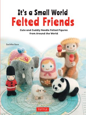 cover image of It's a Small World Felted Friends